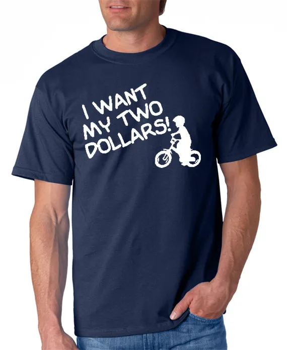 I Want My Two Dollars T-shirt